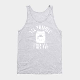 I'll Tumble For Ya Tank Top